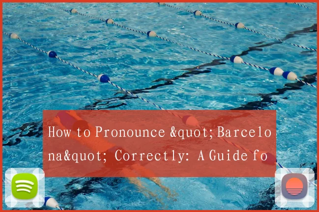 How to Pronounce "Barcelona" Correctly: A Guide for Football Fans